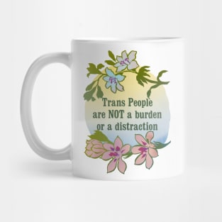 Trans People Are NOT A Burden Or A Distraction Mug